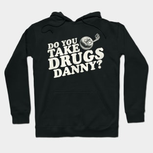 Do You Take Drugs, Danny? Hoodie